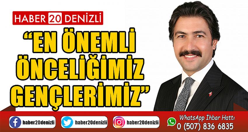 “En Önemli Önceliğimiz Gençlerimiz”