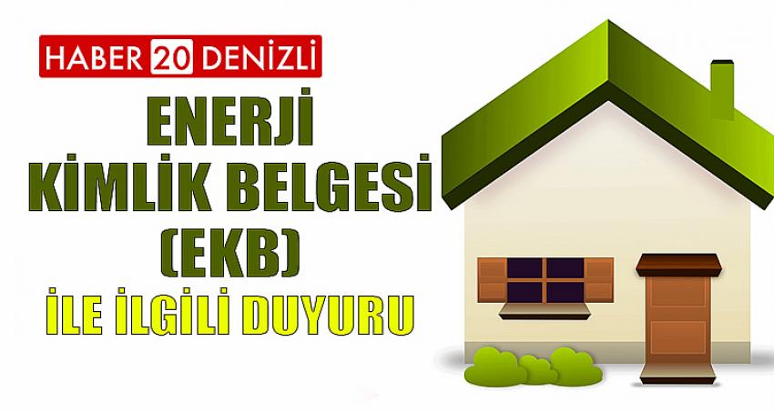 ENERJİ KİMLİK BELGESİ (EKB) İLE İLGİLİ DUYURU