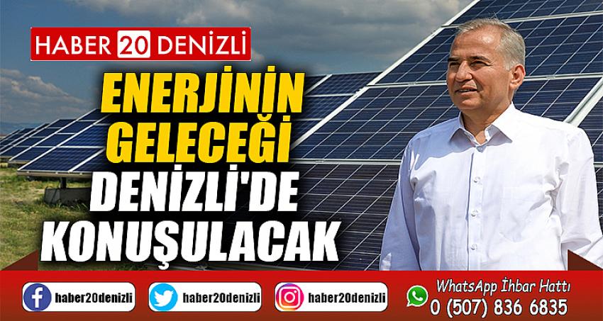 Enerjinin geleceği Denizli'de konuşulacak