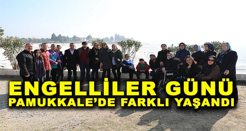 ENGELLİLER GÜNÜ PAMUKKALE’DE FARKLI YAŞANDI 