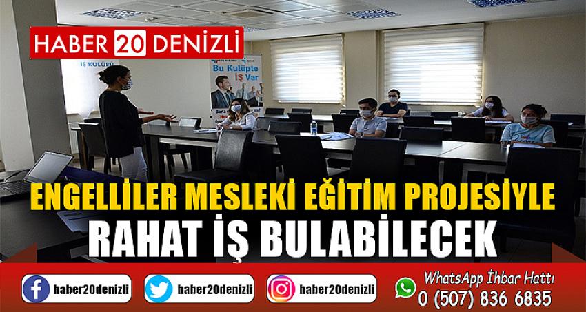 Engelliler mesleki eğitim projesiyle rahat iş bulabilecek