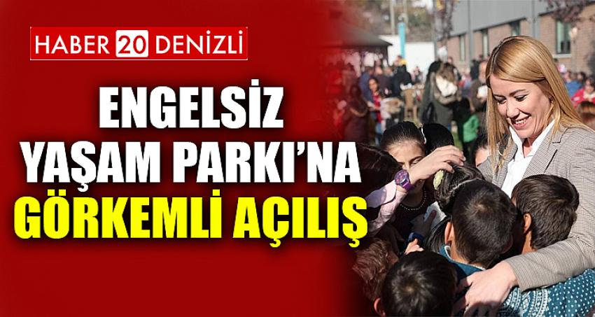 ENGELSİZ YAŞAM PARKI’NA GÖRKEMLİ AÇILIŞ