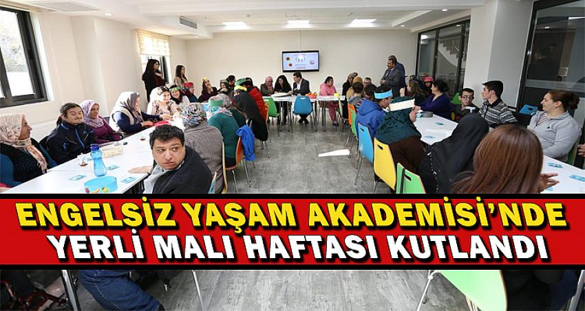 ENGELSİZ YAŞAM AKADEMİSİ’NDE YERLİ MALI HAFTASI KUTLANDI