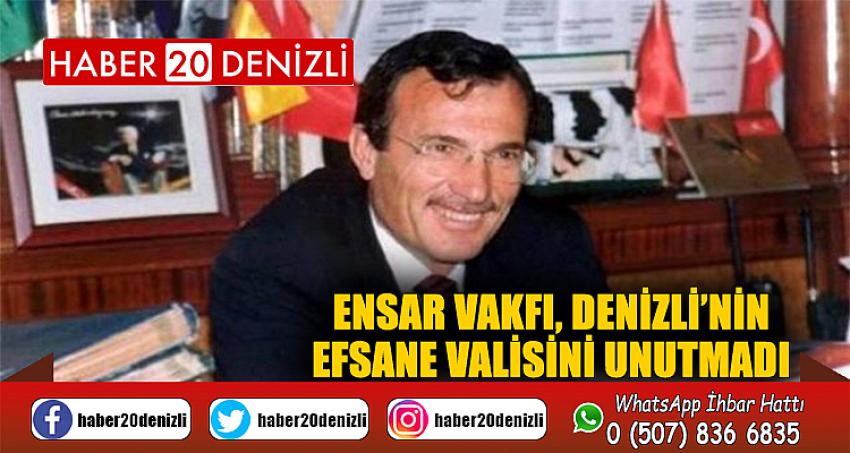 ENSAR VAKFI, DENİZLİ’NİN EFSANE VALİSİNİ UNUTMADI