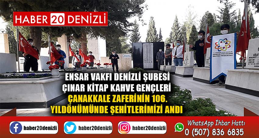 ENSAR VAKFI DENİZLİ ŞUBESİ ÇINAR KİTAP KAHVE GENÇLERİ ÇANAKKALE ZAFERİNİN 106. YILDÖNÜMÜNDE ŞEHİTLERİMİZİ ANDI