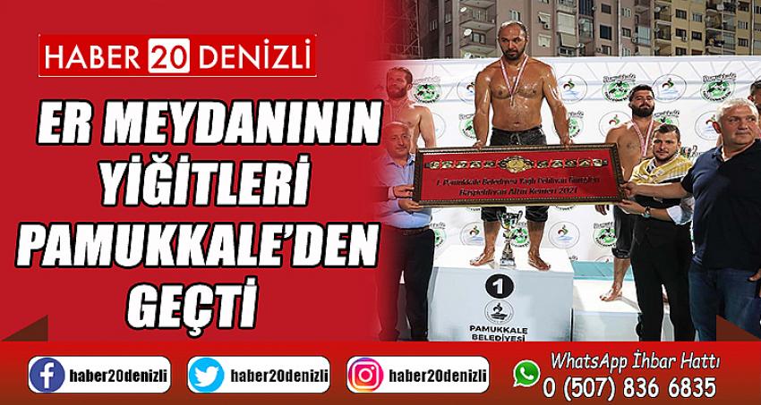 Er meydanının yiğitleri Pamukkale’den geçti