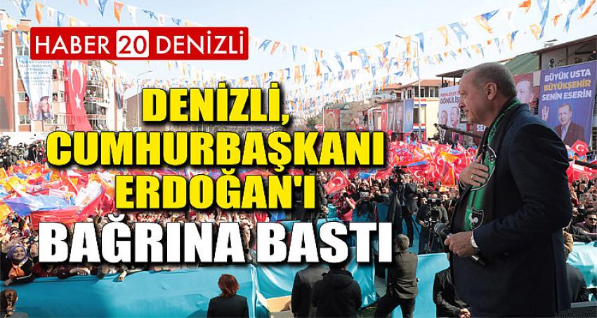 Denizli, Cumhurbaşkanı Erdoğan'ı bağrına bastı 