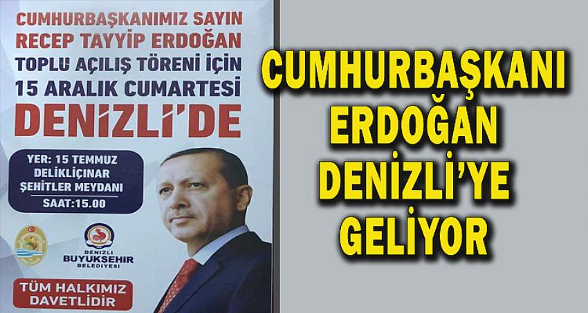 CUMHURBAŞKANI ERDOĞAN DENİZLİ'YE GELİYOR