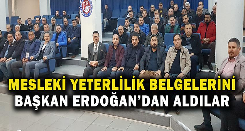 MESLEKİ YETERLİLİK BELGELERİNİ BAŞKAN ERDOĞAN’DAN ALDILAR