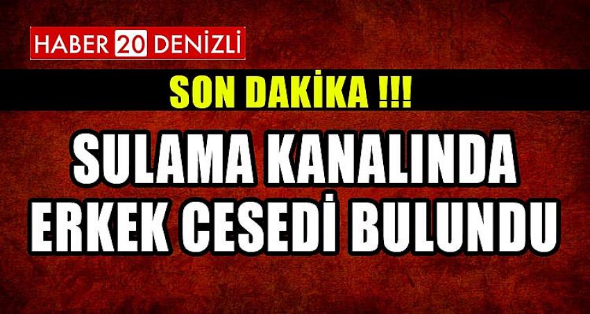 SULAMA KANALINDA ERKEK CESEDİ BULUNDU