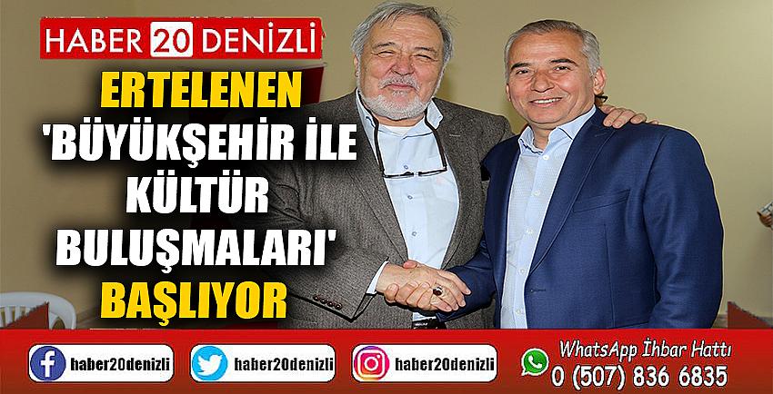 Ertelenen 'Büyükşehir ile Kültür Buluşmaları' başlıyor