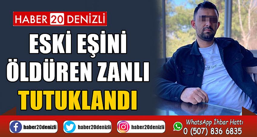 Eski eşini öldüren zanlı tutuklandı