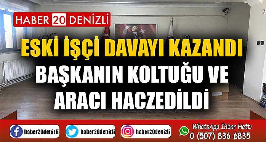 Eski işçi davayı kazandı, başkanın koltuğu ve aracı haczedildi