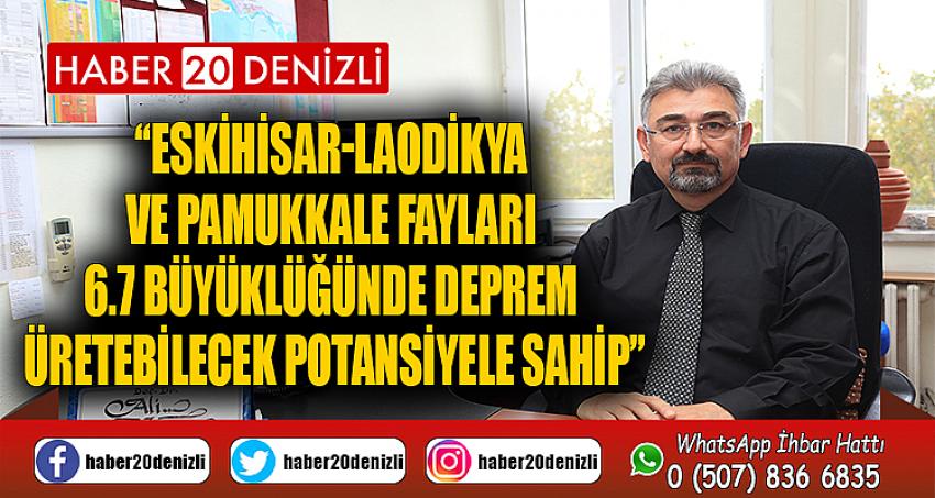 “Eskihisar-Laodikya ve Pamukkale Fayları 6.7 Büyüklüğünde Deprem Üretebilecek Potansiyele Sahip”