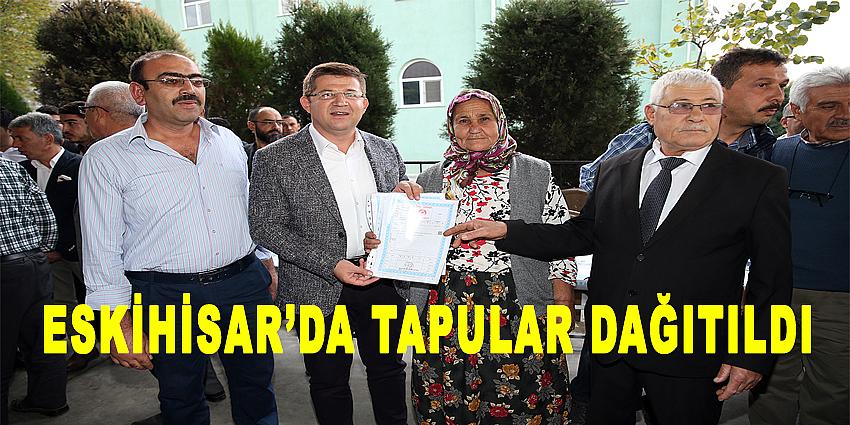 ESKİHİSAR'DA TAPULAR DAĞITILDI