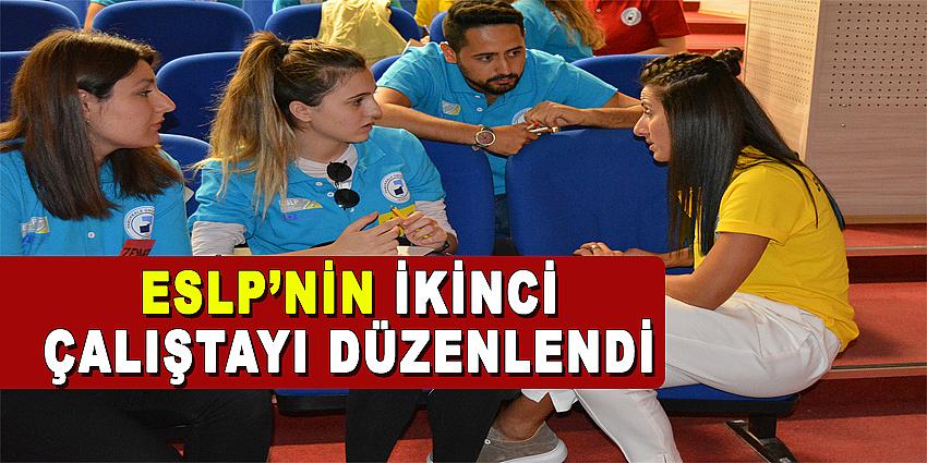 ESLP'NİN İKİNCİ ÇALIŞTAYI DÜZENLENDİ