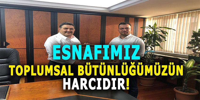 ESNAFIMIZ TOPLUMSAL BÜTÜNLÜĞÜMÜZÜN HARCIDIR!