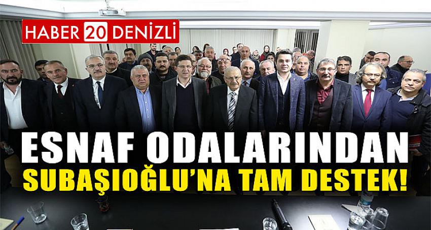 ESNAF ODALARINDAN SUBAŞIOĞLU’NA TAM DESTEK!