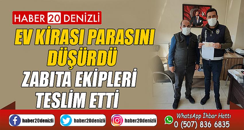 Ev kirası parasını düşürdü, zabıta ekipleri teslim etti