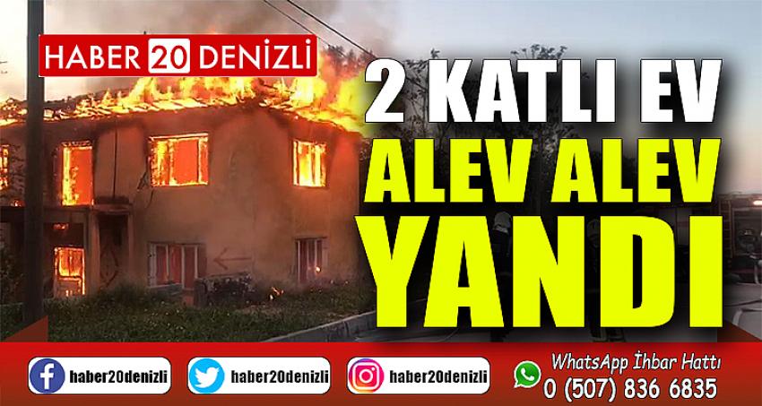 Denizli'de 2 katlı ev alev alev yandı