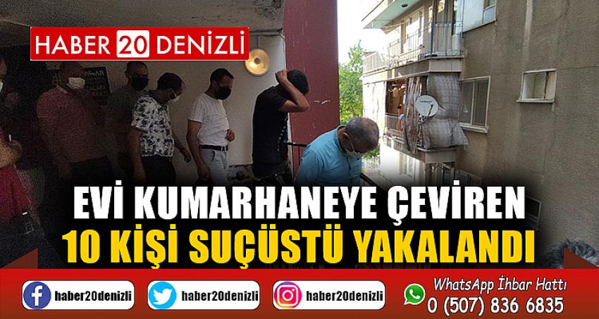 Evi kumarhaneye çeviren 10 kişi suçüstü yakalandı