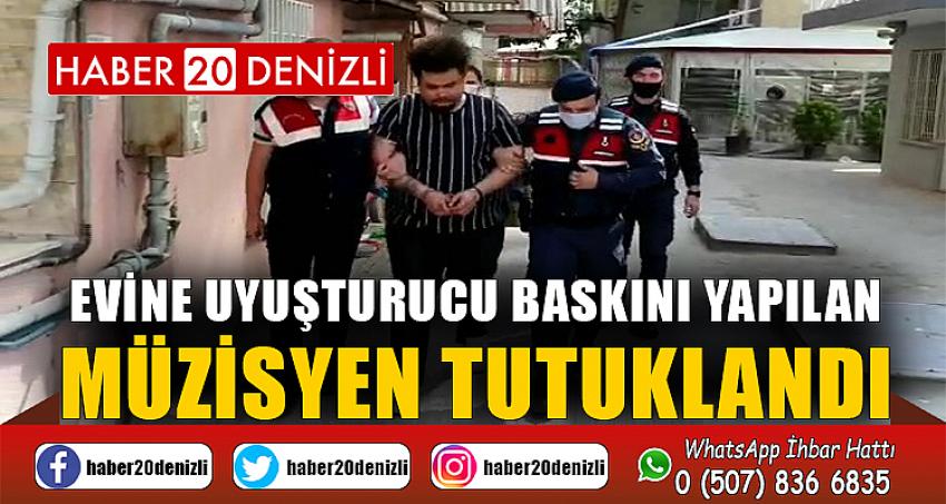 Evine uyuşturucu baskını yapılan müzisyen tutuklandı