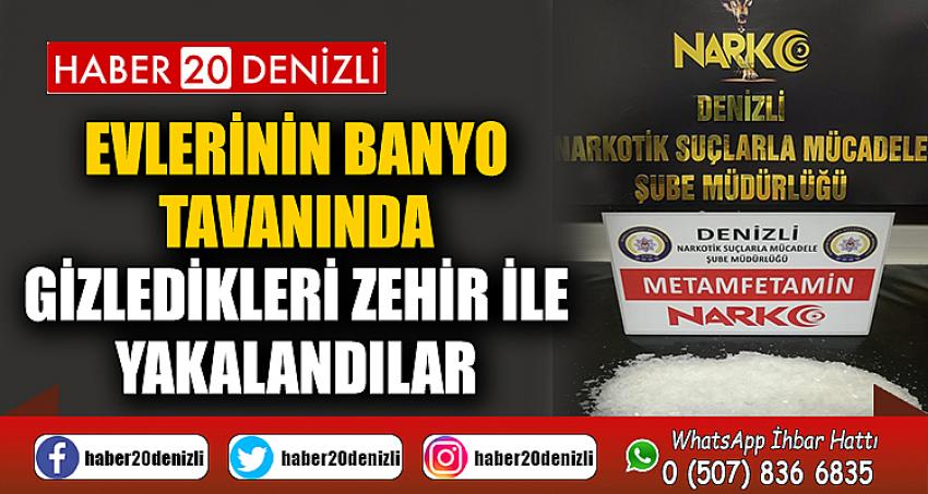 Evlerinin banyo tavanında gizledikleri zehir ile yakalandılar