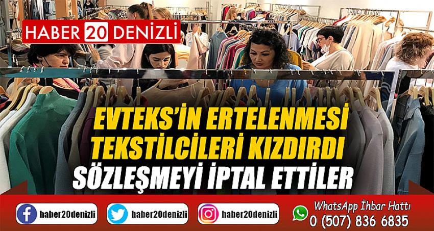 EVTEKS’in ertelenmesi tekstilcileri kızdırdı, sözleşmeyi iptal ettiler