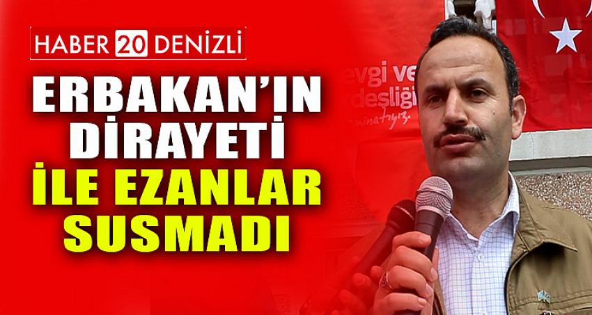 ERBAKAN’IN DİRAYETİ İLE EZANLAR SUSMADI