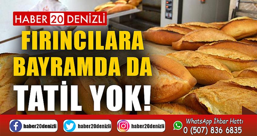 FIRINCILARA BAYRAMDA DA TATİL YOK!