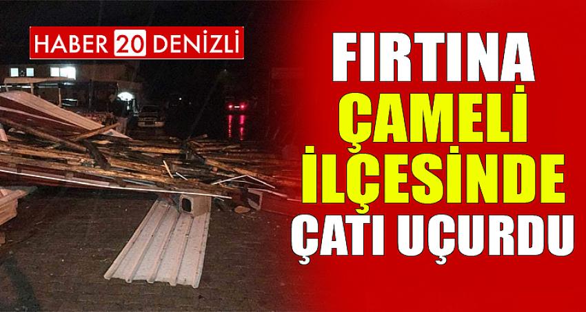 FIRTINA ÇAMELİ İLÇESİNDE ÇATI UÇURDU