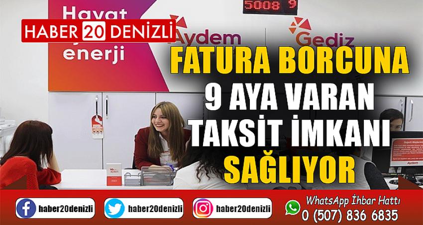 Aydem ve Gediz Elektrik Perakende, fatura borcuna 9 aya varan taksit imkanı sağlıyor