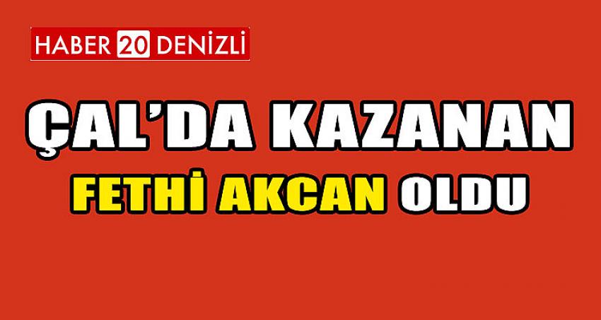 ÇAL'DA KAZANAN FETHİ AKCAN OLDU