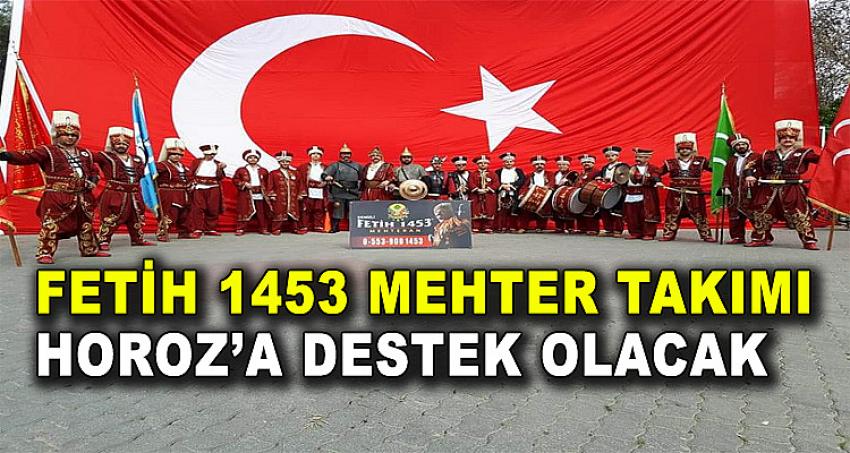 FETİH 1453 MEHTER TAKIMI HOROZ'A DESTEK OLACAK