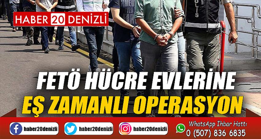 FETÖ hücre evlerine eş zamanlı operasyon