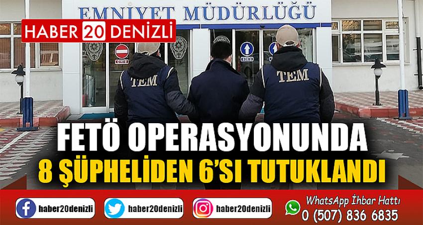 FETÖ operasyonunda 8 şüpheliden 6’sı tutuklandı