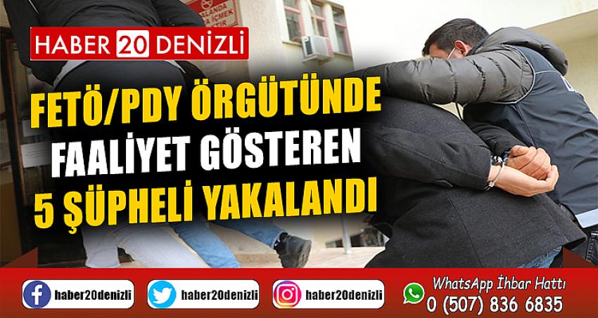 FETÖ/PDY örgütünde faaliyet gösteren 5 şüpheli yakalandı