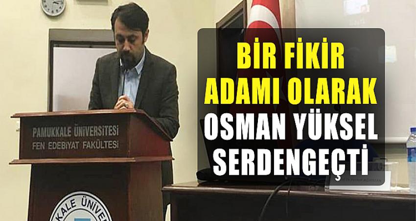 Bir Fikir Adamı Olarak Osman Yüksel Serdengeçti