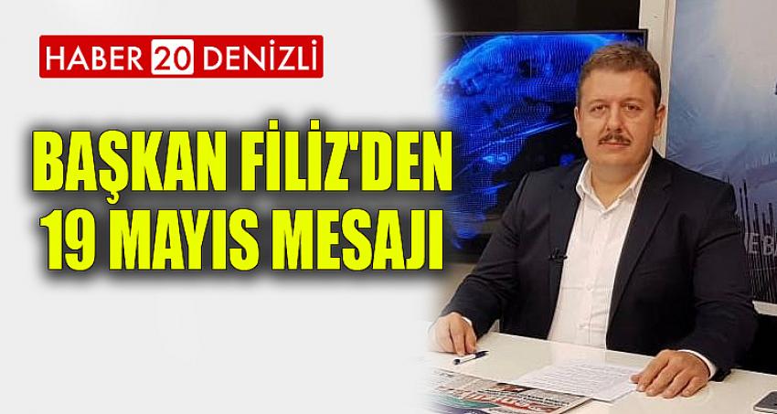 BAŞKAN FİLİZ'DEN 19 MAYIS MESAJI