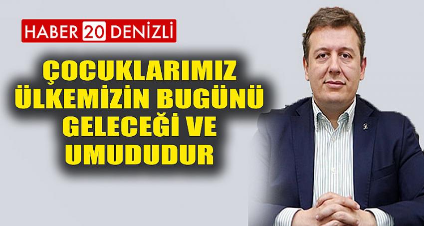 Çocuklarımız ülkemizin bugünü, geleceği ve umududur