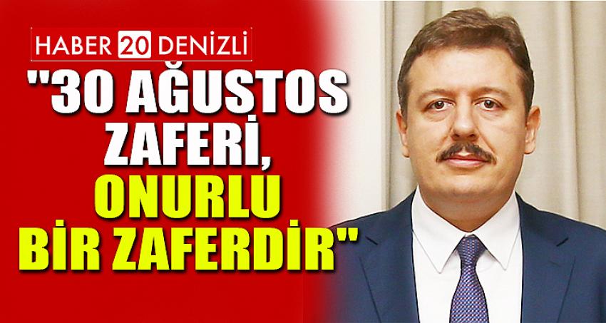 ''30 AĞUSTOS ZAFERİ, ONURLU BİR ZAFERDİR''