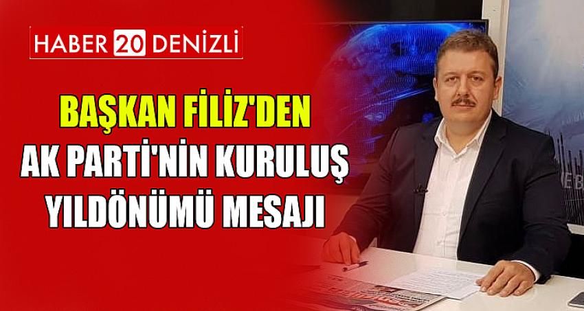 BAŞKAN FİLİZ'DEN AK PARTİ'NİN KURULUŞ YILDÖNÜMÜ MESAJI