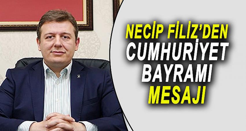 NECİP FİLİZ'DEN CUMHURİYET BAYRAMI MESAJI