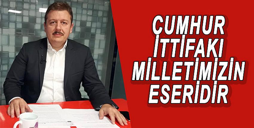 CUMHUR İTTİFAKI MİLLETİMİZİN ESERİDİR