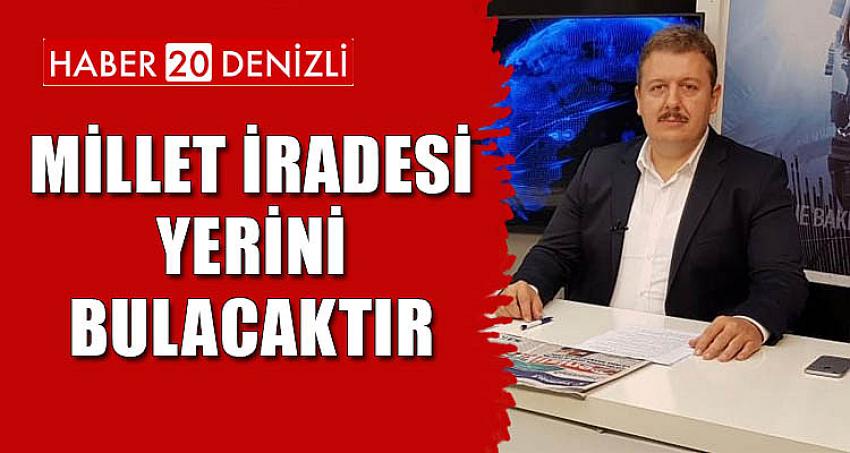 Millet iradesi yerini bulacaktır