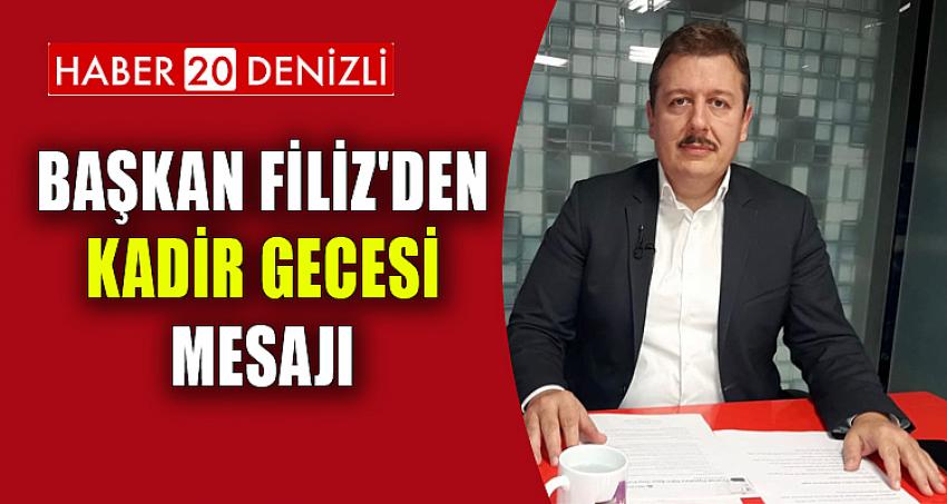 BAŞKAN FİLİZ'DEN KADİR GECESİ MESAJI