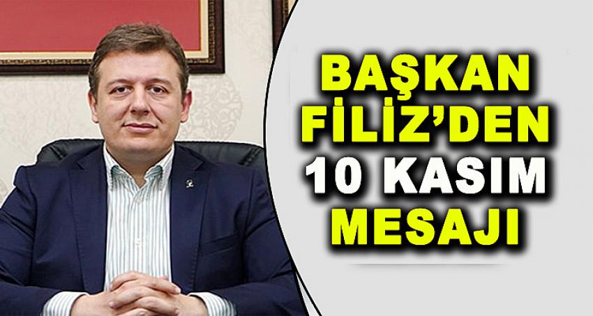 BAŞKAN FİLİZ'DEN 10 KASIM MESAJI