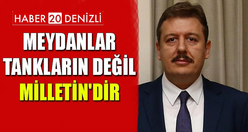 MEYDANLAR TANKLARIN DEĞİL MİLLETİN'DİR