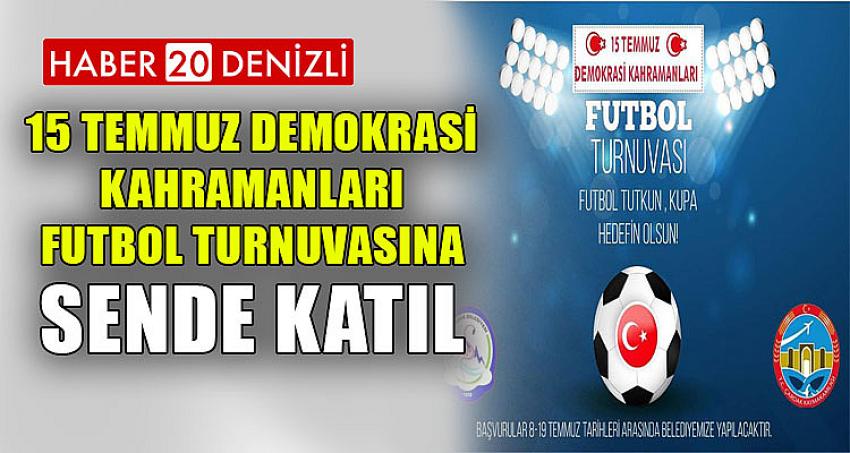 15 Temmuz Demokrasi Kahramanları Futbol Turnuvasına Sende Katıl