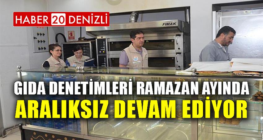 Gıda Denetimleri Ramazan Ayında Aralıksız Devam Ediyor